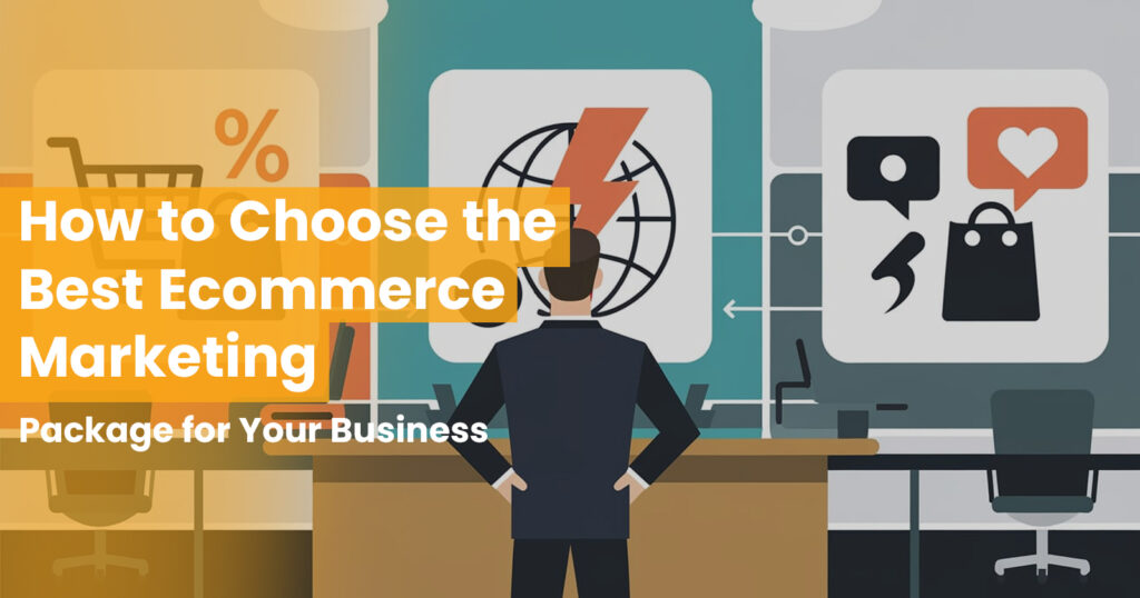 A guide on selecting the ideal ecommerce marketing package tailored for your business needs.