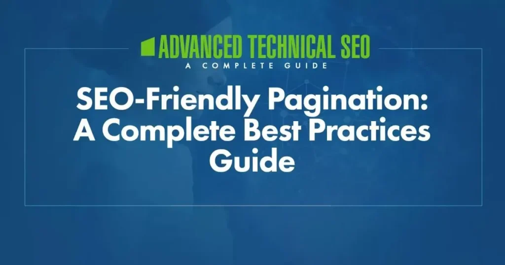 SEO-Friendly Pagination: A Complete Best Practices Guide