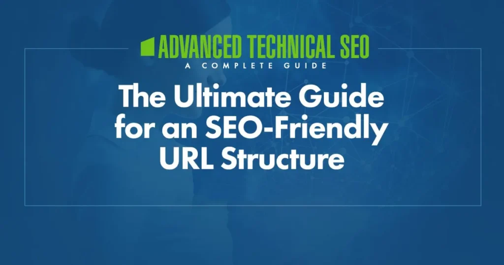 The Ultimate Guide for an SEO-Friendly URL Structure